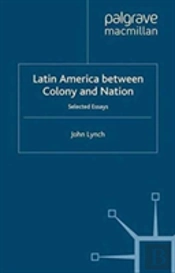 Latin America Between Colony And Nation