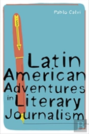 Latin American Adventures In Literary Journalism