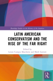 Latin American Conservatism And The Rise Of The Far Right