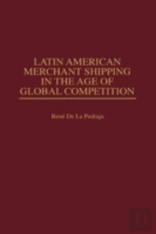 Latin American Merchant Shipping In The Age Of Global Competition