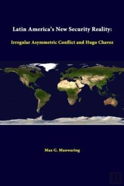 Bertrand.pt - Latin America'S New Security Reality: Irregular Asymmetric Conflict And Hugo Chavez