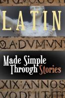 Latin Made Simple Through Stories