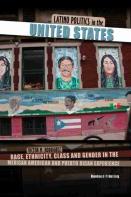 Latino Politics In The United States: Race, Ethnicity, Class And Gender In The Mexican American And Puerto Rican Experience