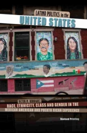 Latino Politics In The United States: Race, Ethnicity, Class And Gender In The Mexican American And Puerto Rican Experience