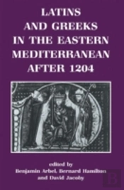 Latins And Greeks In The Eastern Mediterranean After 1204