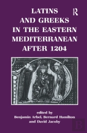 Latins And Greeks In The Eastern Mediterranean After 1204