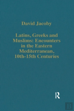 Bertrand.pt - Latins, Greeks And Muslims: Encounters In The Eastern Mediterranean, 10th-15th Centuries