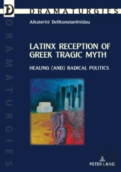 Latinx Reception Of Greek Tragic Myth: Healing (And) Radical Politics
