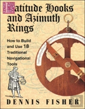 Latitude Hooks And Azimuth Rings: How To Build And Use 18 Traditional Navigational Tools