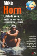 Latitude Zéro ; 40000 Km Pour Partir À La Rencontre Du Monde