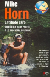 Latitude Zéro ; 40000 Km Pour Partir À La Rencontre Du Monde