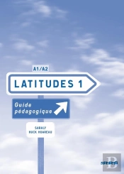 Latitudes 1 Niveau A1/A2 ; Guide Pédagogique