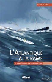 L'Atlantique À La Rame ; De Dakar À Cayenne, Une Course En Solitaire