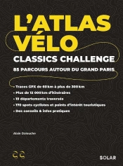 L'Atlas Vélo : Classics Challenge : 85 Parcours Autour Du Grand Paris