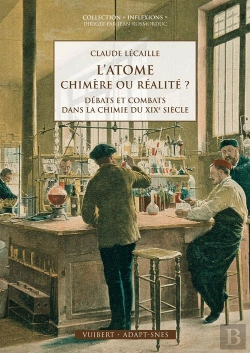 Bertrand.pt - L'Atome Chimère Ou Réalité ? ; Débats Et Combats Dans La Chimie Du Xixe Siècle