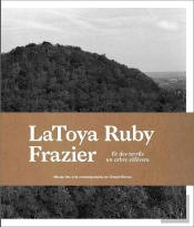 Latoya Ruby Frazier ; Et Des Terrils Un Arbre S'Élèvera