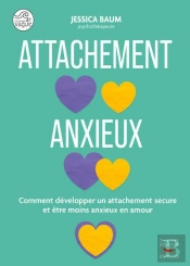 L'Attachement Anxieux : Retrouver La Sérénité Et La Sécurité Dans Vos Relations Amoureuses
