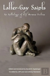 Latter-Gay Saints: An Anthology Of Gay Mormon Fiction