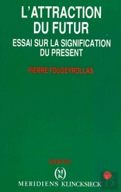 L'Attraction Du Futur : Essai Sur La Signification Du Présent