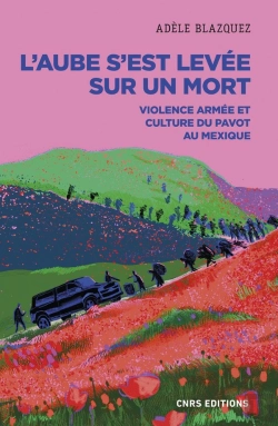 Bertrand.pt - L'Aube S'Est Levée Sur Un Mort : Violence Armée Et Culture Du Pavot Au Mexique