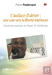 L'Audace D'Aimer : Une Voie Vers La Liberté Intérieure ; Itinéraire Spirituel De Roger W. Mcgowen