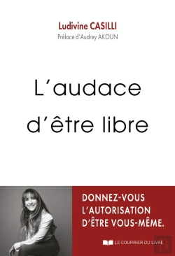 Bertrand.pt - L'Audace D'Être Libre : Donnez-Vous L'Autorisation D'Être Vous-Même