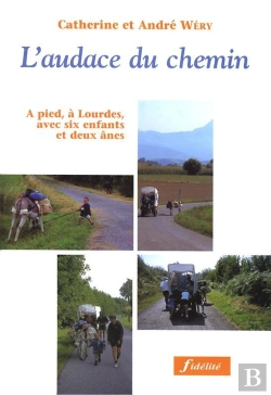 Bertrand.pt - L'Audace Du Chemin. A Pied, À Lourdes, Avec Six Enfants Et Deux Ânes