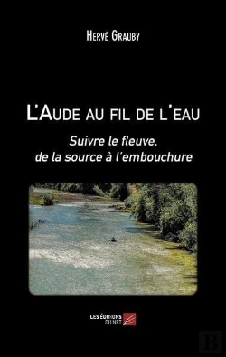 Bertrand.pt - L'Aude Au Fil De L'Eau - Suivre Le Fleuve, De La Source A L Embouchure