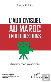 L'Audiovisuel Au Maroc En 10 Questions ; Approche Socio-Économique