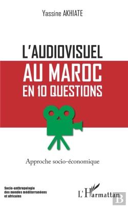 Bertrand.pt - L'Audiovisuel Au Maroc En 10 Questions ; Approche Socio-Économique