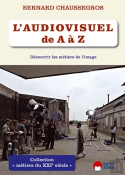 Bertrand.pt - L'Audiovisuel De A À Z ; Découvrir Les Métiers De L'Image