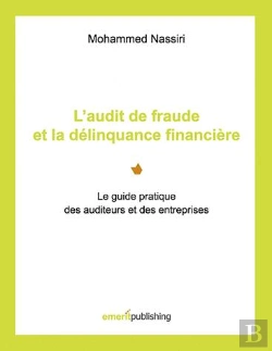 Bertrand.pt - L'Audit De Fraude Et La Délinquance Financière ; Le Guide Pratique Des Auditeurs Et Des Entreprises