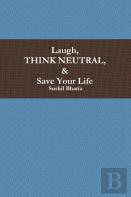 Laugh, Think Neutral & Save Your Life