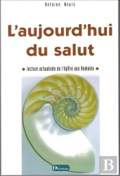 L'Aujourd'Hui Du Salut ; Lecture Actualisée De L'Épître Aux Romains