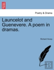 Launcelot And Guenevere. A Poem In Dramas.
