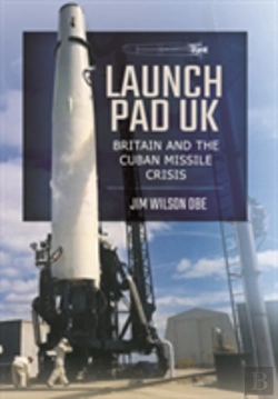 Bertrand.pt - Launch Pad Uk: Britain And The Cuban Missile Crisis