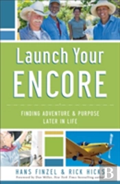 Launch Your Encore Â€“ Finding Adventure And Purpose Later In Life