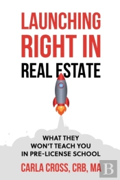 Launching Right In Real Estate: What They Won'T Teach You In Pre-License School