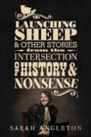 Launching Sheep & Other Stories From The Intersection Of History And Nonsense