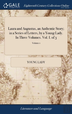 Bertrand.pt - Laura And Augustus, An Authentic Story; In A Series Of Letters, By A Young Lady. In Three Volumes. Vol. I. Of 3; Volume 1
