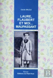 Laure, Flaubert Et Moi... Maupassant