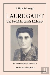 Laure Gatet ; Une Bordelaise Dans La Résistance