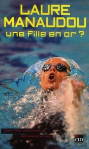 Laure Manaudou, Une Fille En Or ?