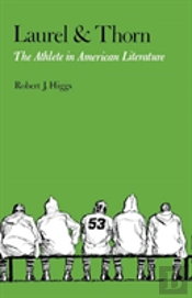 Laurel And Thorn: The Athlete In American Literature
