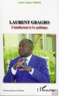 Bertrand.pt - Laurent Gbagbo ; L'Intellectuel Et Le Politique