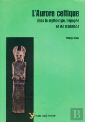 L'Aurore Celtique Dans La Mythologie ; L'Épopée Et Les Traditions