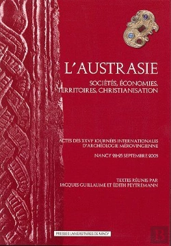 Bertrand.pt - L'Austrasie ; Sociétés, Économies, Territoires, Christianisation ; Actes Des Xxvie Journées Internationales D'Archéologie Mérovingienne