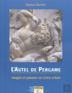 Bertrand.pt - L'Autel De Pergame ; Images Et Pouvoir En Grece D'Asie