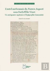 L'Autel Narbonnais Du 'Numen Augusti' Sous L'Oeil D'Élie Vinet : Un Antiquaire Aquitain Et L'Épigraphie Humaniste