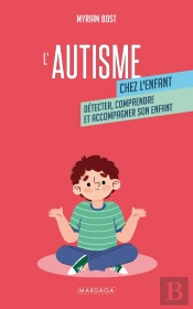 L'Autisme Chez L'Enfant : Détecter, Comprendre Et Accompagner Mon Enfant